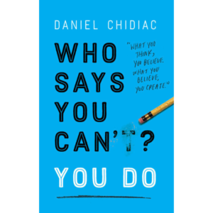 Who Says You Can't? YOU DO by Daniel Chidiac
