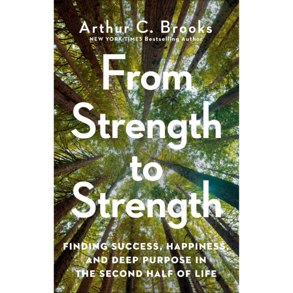From Strength to Strength by Arthur C. Brooks