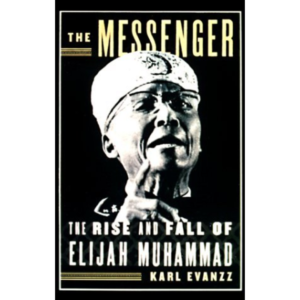 The Messenger : The Rise and Fall of Elijah Muhammad by Karl Evanzz