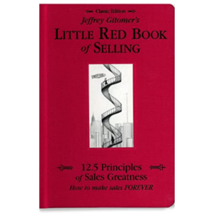 Jeffrey Gitomer's Little Red Book of Selling: 12.5 Principles of Sales Greatness, How to Make Sales FOREVER by Jeffrey Gitomer