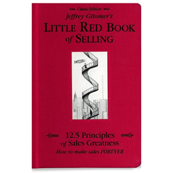 Jeffrey Gitomer's Little Red Book of Selling: 12.5 Principles of Sales Greatness, How to Make Sales FOREVER by Jeffrey Gitomer