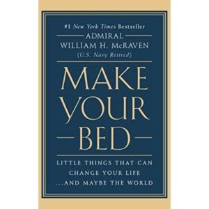 Make Your Bed: Little Things That Can Change Your Life...and Maybe the World by William H. McRaven