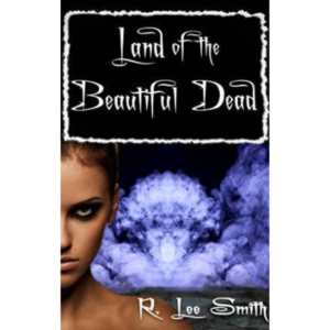 Land of the Beautiful Dead by R. Lee Smith