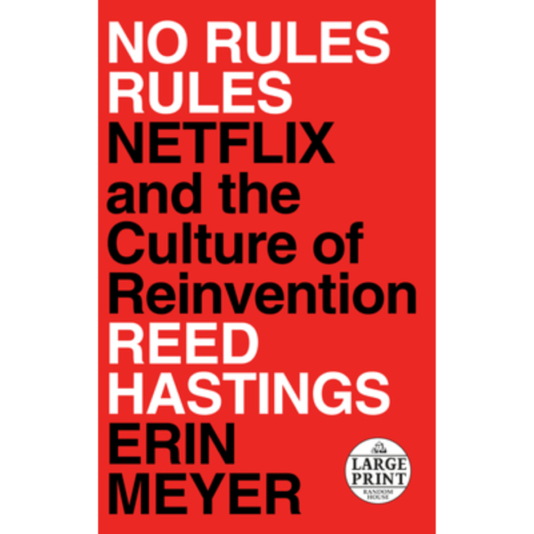 No Rules Rules: Netflix and the Culture of Reinvention by Reed Hastings ,  Erin Meyer