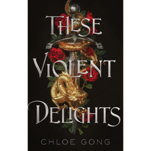 These Violent Delights by Chloe Gong
