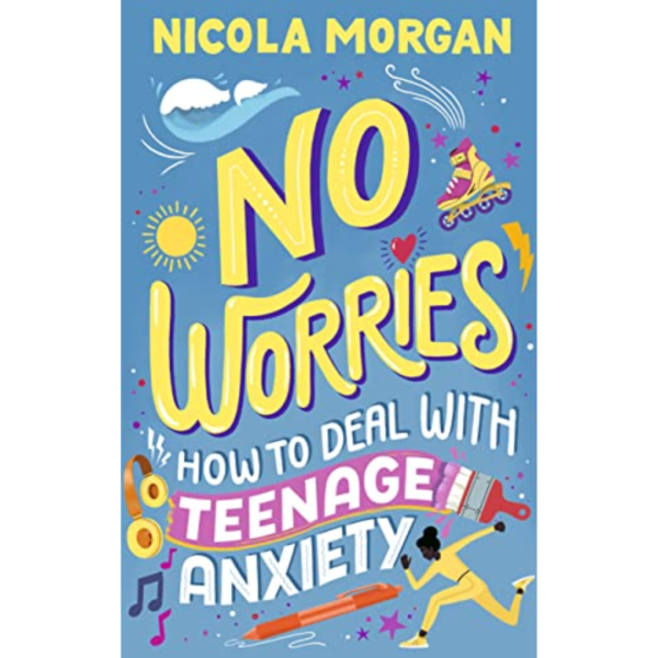 No Worries: How to Deal With Teenage Anxiety by Nicola Morgan