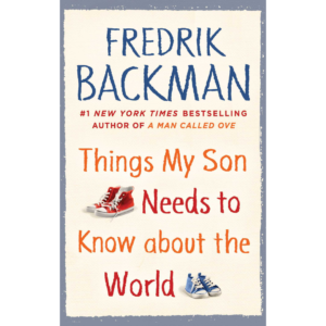 Things My Son Needs to Know About the World by Fredrik Backman