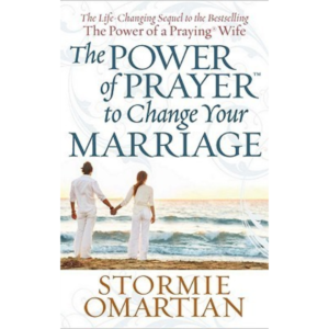 The Power of Prayer to Change Your Marriage by Stormie Omartian