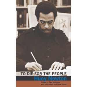 To Die for the People: The Writings of Huey P. Newton by Huey P. Newton