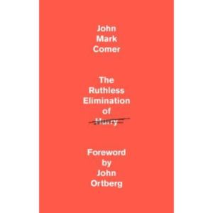The Ruthless Elimination of Hurry by John Mark Comer