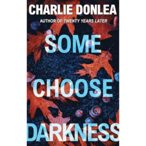 Some Choose Darkness by Charlie Donlea
