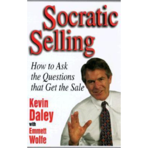 Socratic Selling: How to Ask the Questions That Get the Sale by Kevin R. Daley