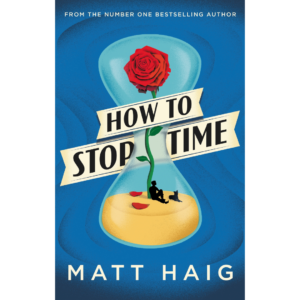 How to Stop Time by Matt Haig