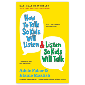 How to Talk So Kids Will Listen & Listen So Kids Will Talk by Adele Faber