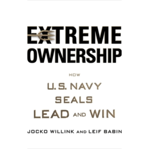 Extreme Ownership: How U.S. Navy SEALs Lead and Win by Jocko Willink