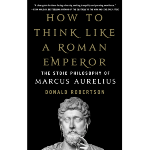 How to Think Like a Roman Emperor by Donald J. Robertson