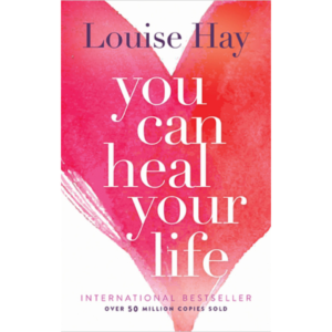 You Can Heal Your Life by Louise L. Hay