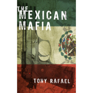 The Mexican Mafia by Tony Rafael