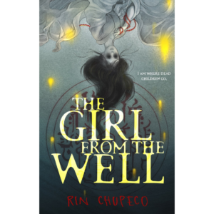 The Girl from the Well by Rin Chupeco