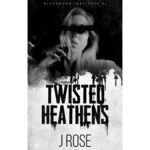Twisted Heathens by J. Rose