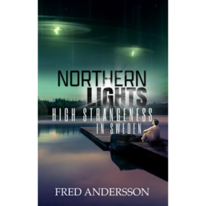 Northern Lights: High Strangeness in Sweden by Fred Andersson
