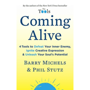 Coming Alive: 4 Tools to Defeat Your Inner Enemy by Barry Michels ,  Phil Stutz
