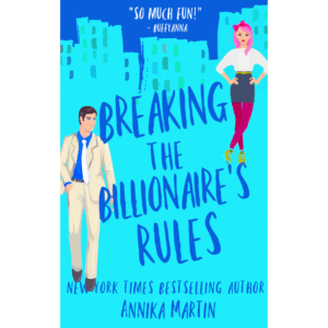 Breaking the Billionaire's Rules by Annika Martin