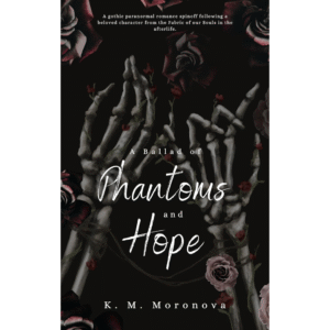 A Ballad of Phantoms and Hope by K.M. Moronova
