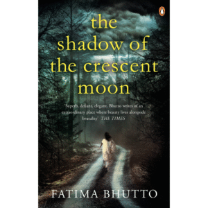The Shadow of the Crescent Moon by Fatima Bhutto