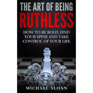 The Art Of Being Ruthless by Michael Sloan