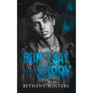 Don't Say You're Sorry by Bethany Winters