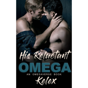 His Reluctant Omega by Kelex