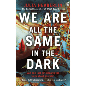 We Are All the Same in the Dark by Julia Heaberlin