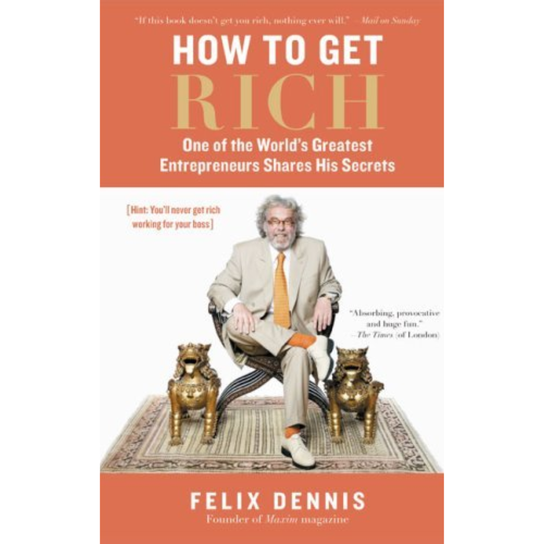 How To Get Rich by Felix Dennis