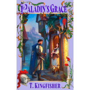 Paladin's Grace by T. Kingfisher