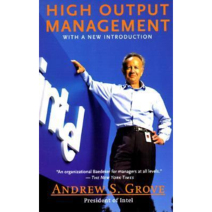 High Output Management by Andrew S. Grove