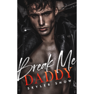 Break Me Daddy by Skyler Snow