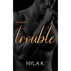 Trouble by Nyla K.