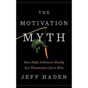 The Motivation Myth by Jeff Haden
