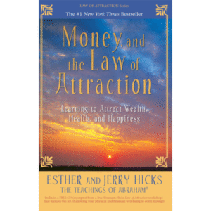 Money, and the Law of Attraction by Esther Hicks