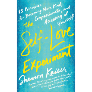 The Self-Love Experiment by Shannon Kaiser