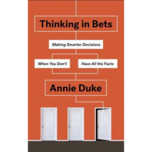 Thinking in Bets by Annie Duke