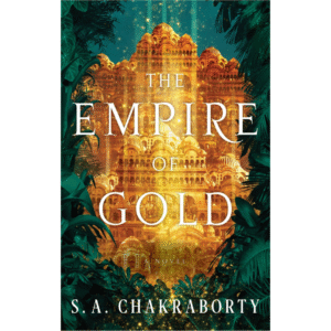 The Empire of Gold by S.A. Chakraborty