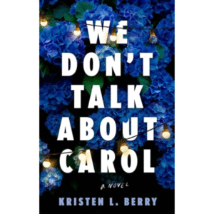 We Don't Talk About Carol by Kristen L. Berry