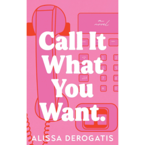 Call It What You Want by Alissa DeRogatis