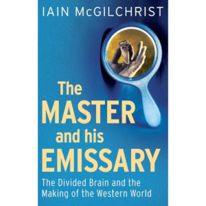 The Master and His Emissary by Iain McGilchrist