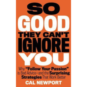 So Good They Can't Ignore You by Cal Newport