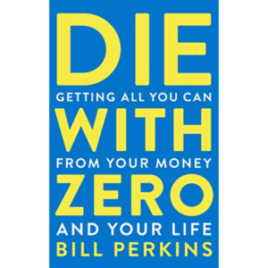 Die with Zero by Bill Perkins