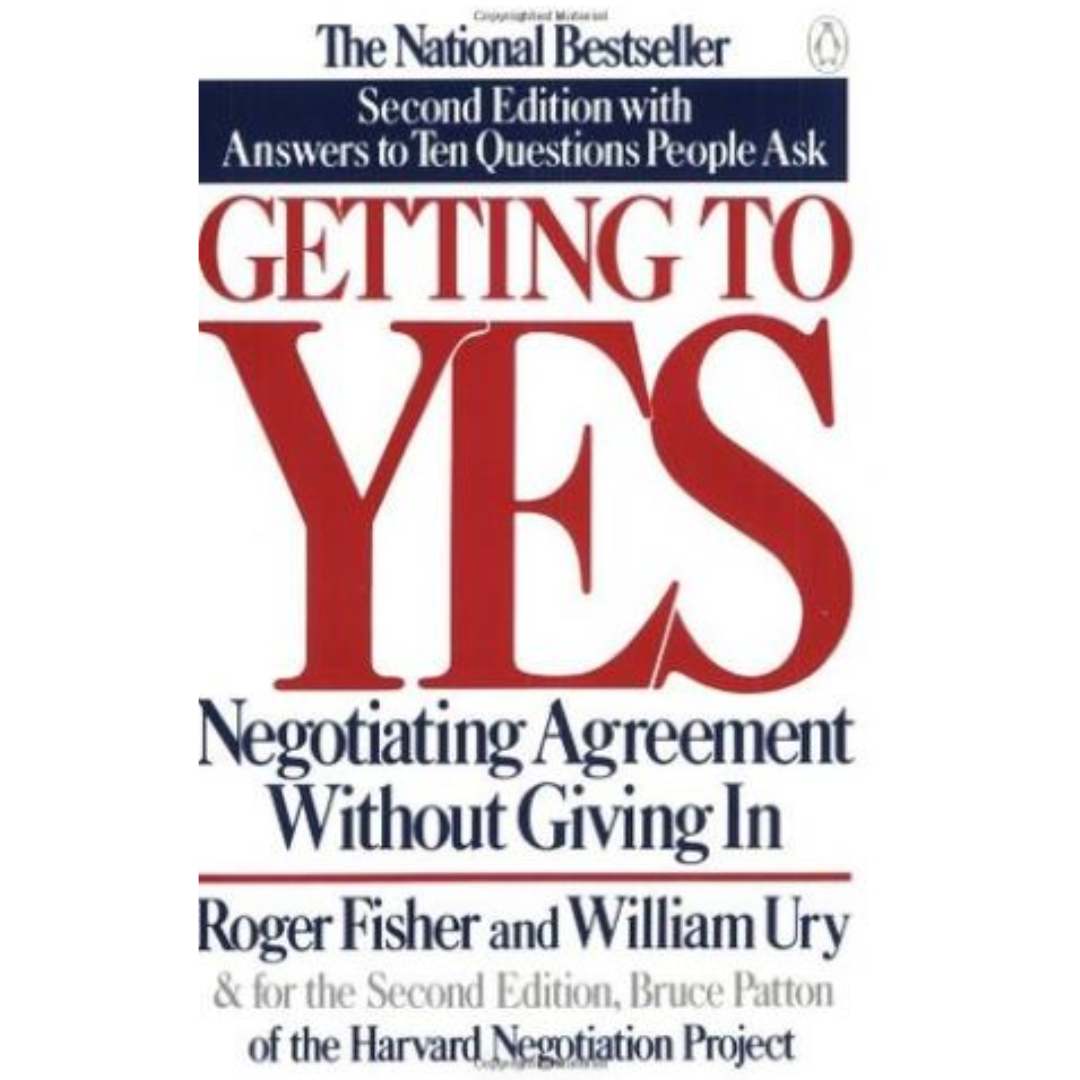 Getting to Yes: Negotiating Agreement Without Giving In by Roger Fisher