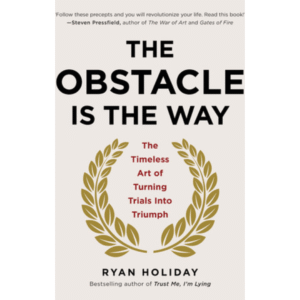 The Obstacle Is the Way by Ryan Holiday